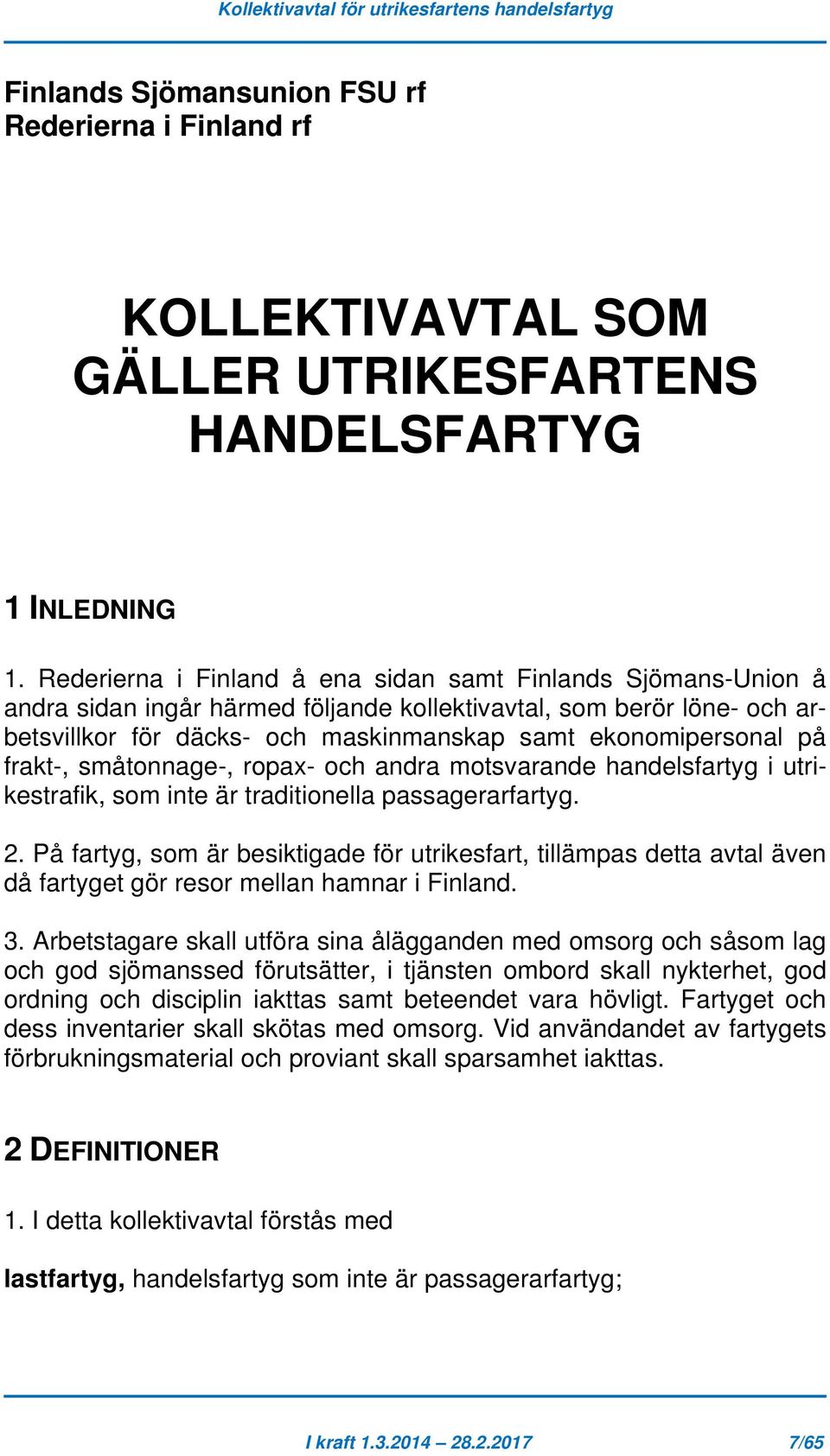 frakt-, småtonnage-, ropax- och andra motsvarande handelsfartyg i utrikestrafik, som inte är traditionella passagerarfartyg. 2.