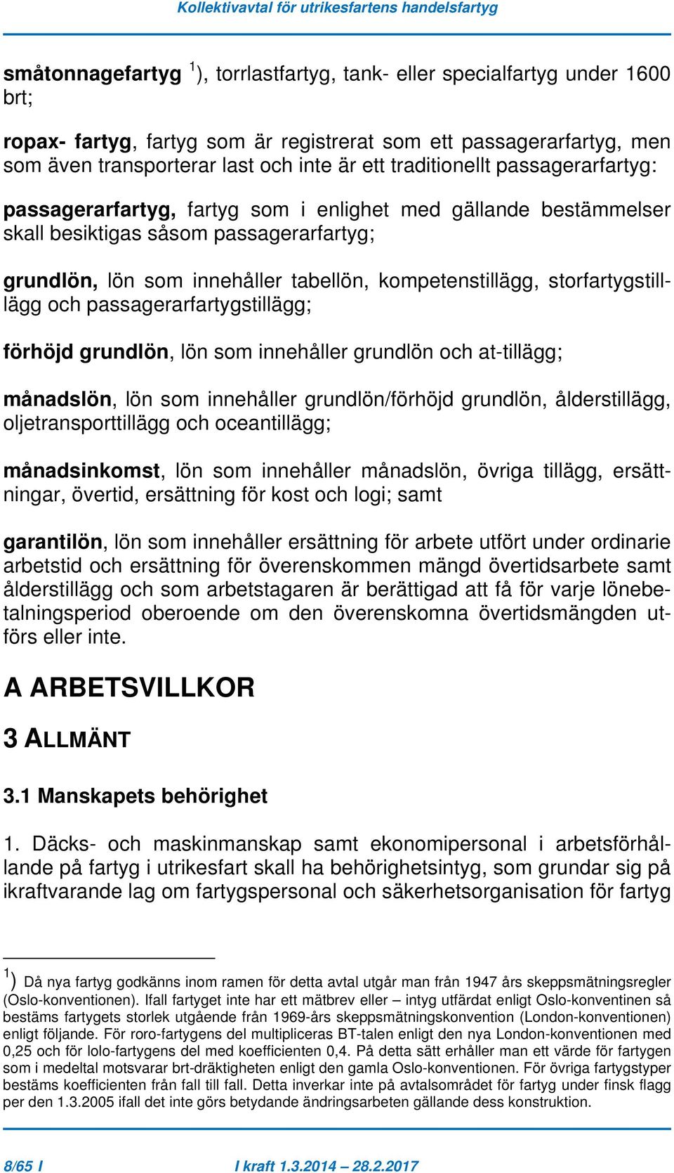 storfartygstilllägg och passagerarfartygstillägg; förhöjd grundlön, lön som innehåller grundlön och at-tillägg; månadslön, lön som innehåller grundlön/förhöjd grundlön, ålderstillägg,