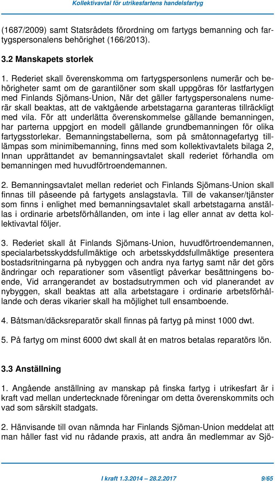 numerär skall beaktas, att de vaktgående arbetstagarna garanteras tillräckligt med vila.