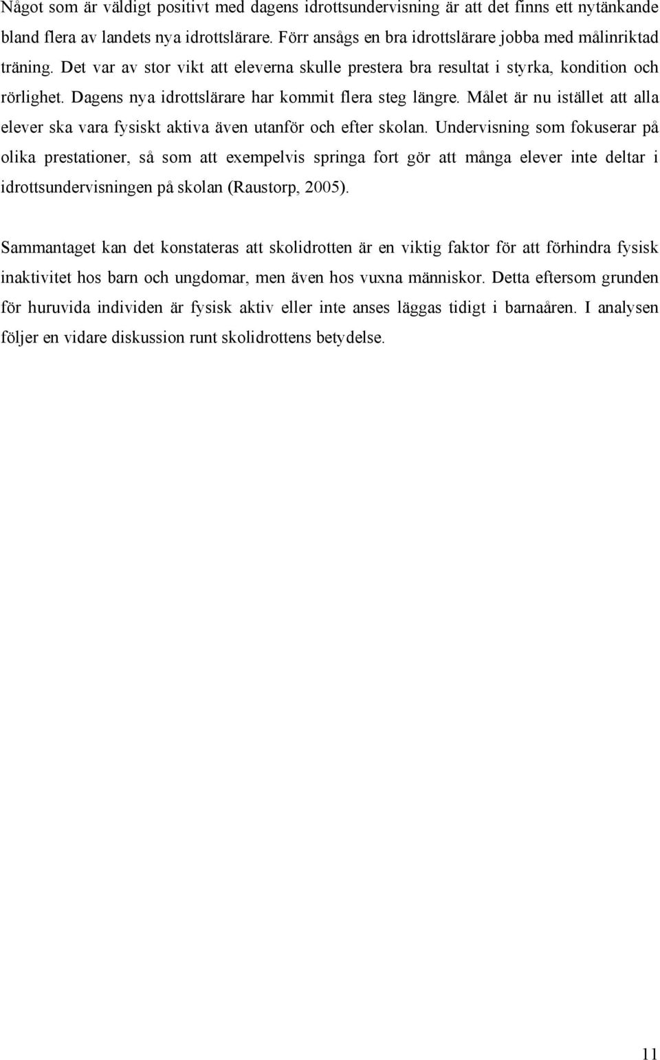 Målet är nu istället att alla elever ska vara fysiskt aktiva även utanför och efter skolan.