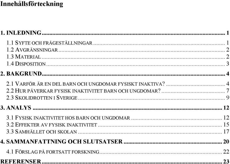 ... 7 2.3 SKOLIDROTTEN I SVERIGE... 9 3. ANALYS... 12 3.1 FYSISK INAKTIVITET HOS BARN OCH UNGDOMAR... 12 3.2 EFFEKTER AV FYSISK INAKTIVITET.