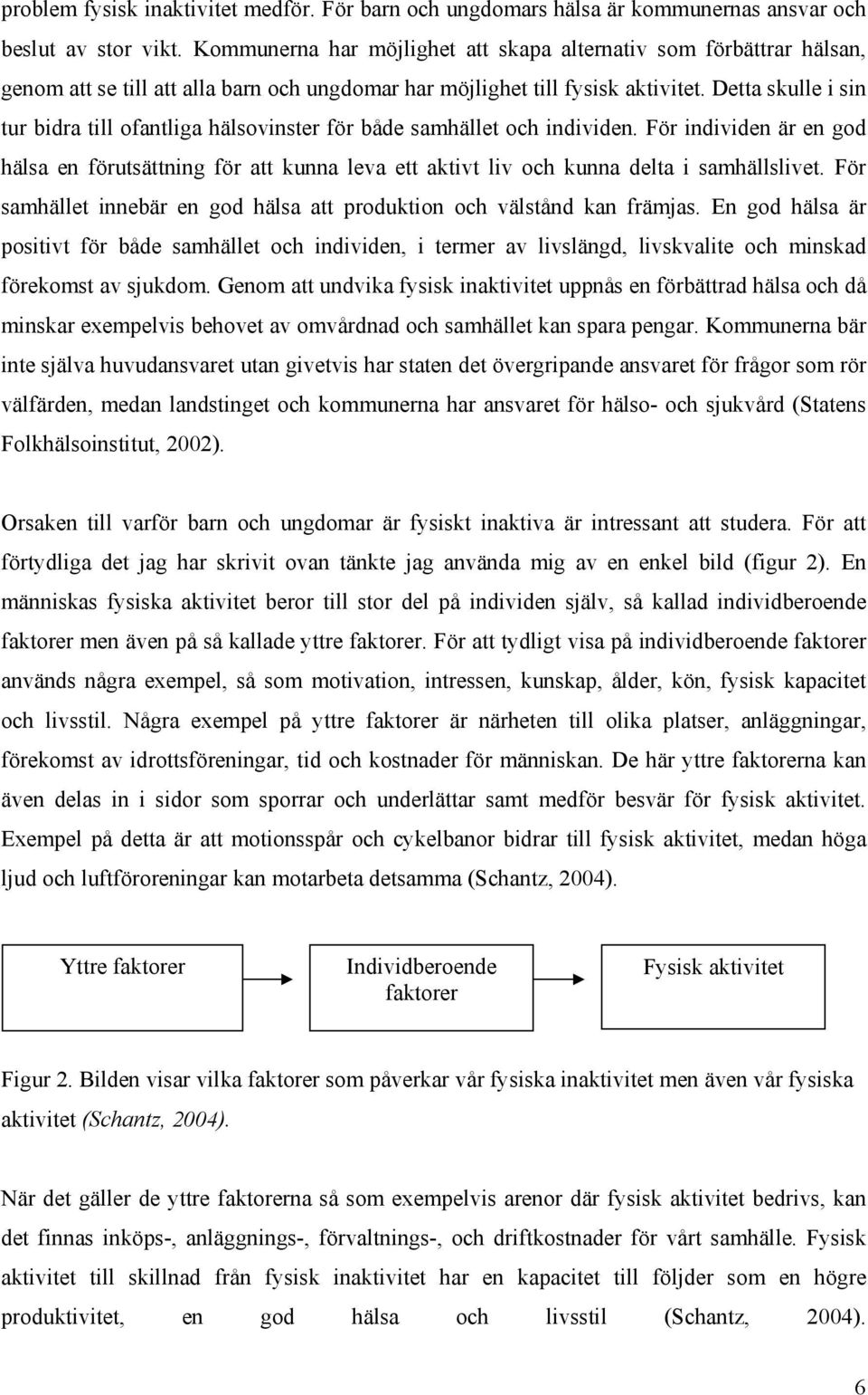Detta skulle i sin tur bidra till ofantliga hälsovinster för både samhället och individen.