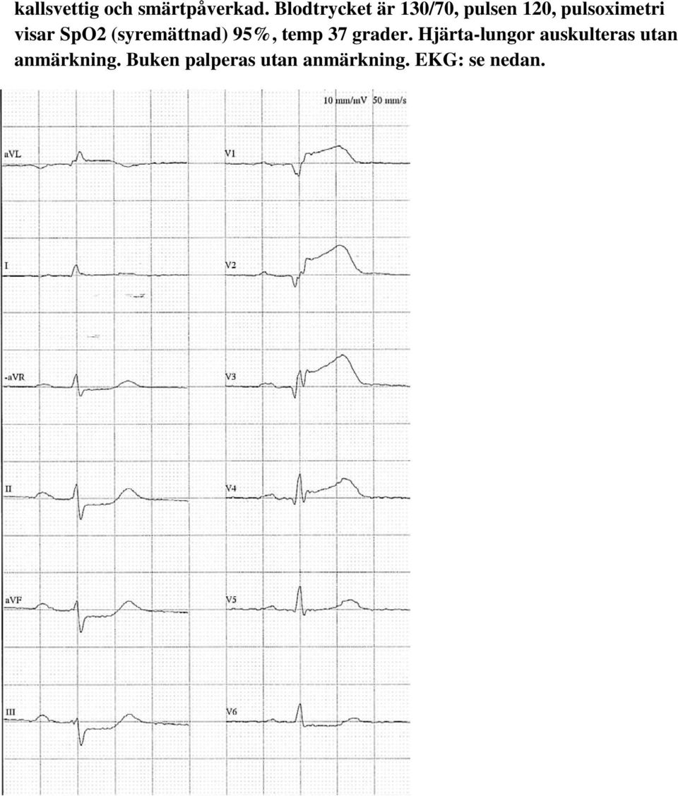 SpO2 (syremättnad) 95%, temp 37 grader.