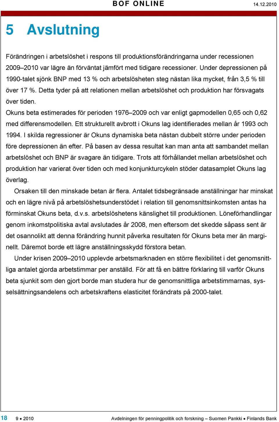 Detta tyder på att relationen mellan arbetslöshet och produktion har försvagats över tiden.