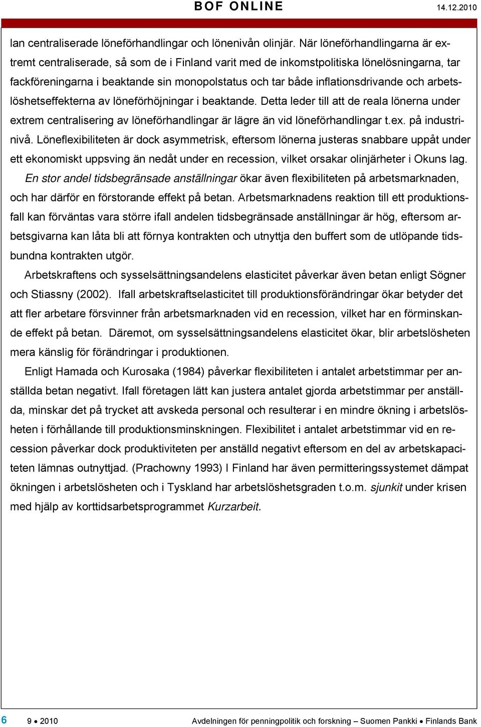 inflationsdrivande och arbetslöshetseffekterna av löneförhöjningar i beaktande.
