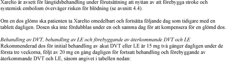 Dosen ska inte fördubblas under en och samma dag för att kompensera för en glömd dos.