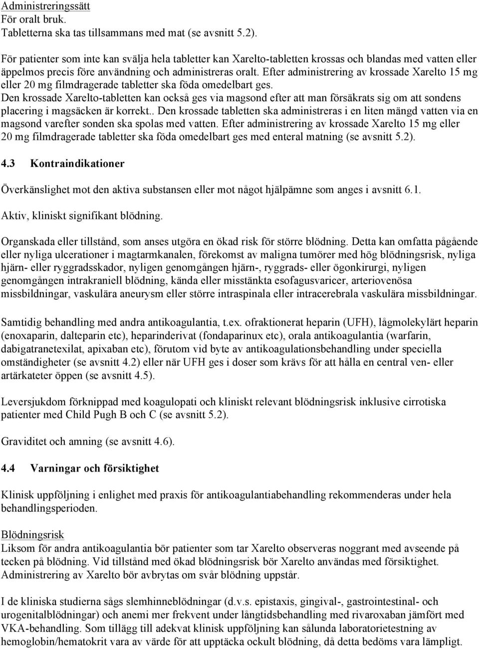 Efter administrering av krossade Xarelto 15 mg eller 20 mg filmdragerade tabletter ska föda omedelbart ges.