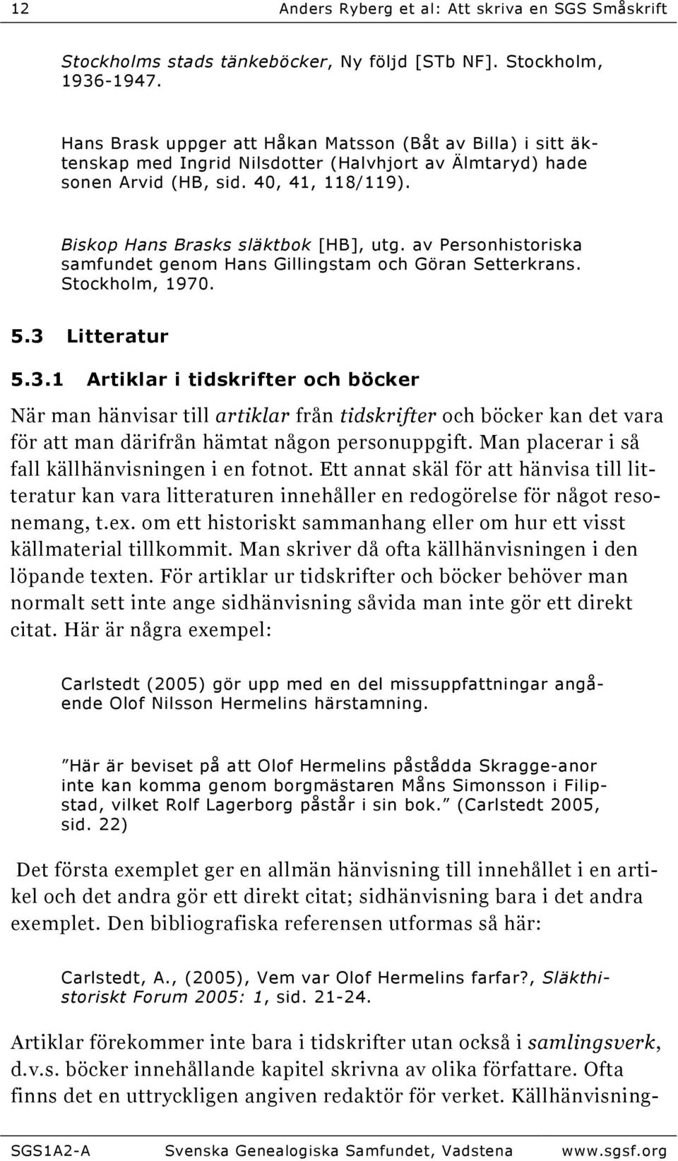 av Personhistoriska samfundet genom Hans Gillingstam och Göran Setterkrans. Stockholm, 1970. 5.3 