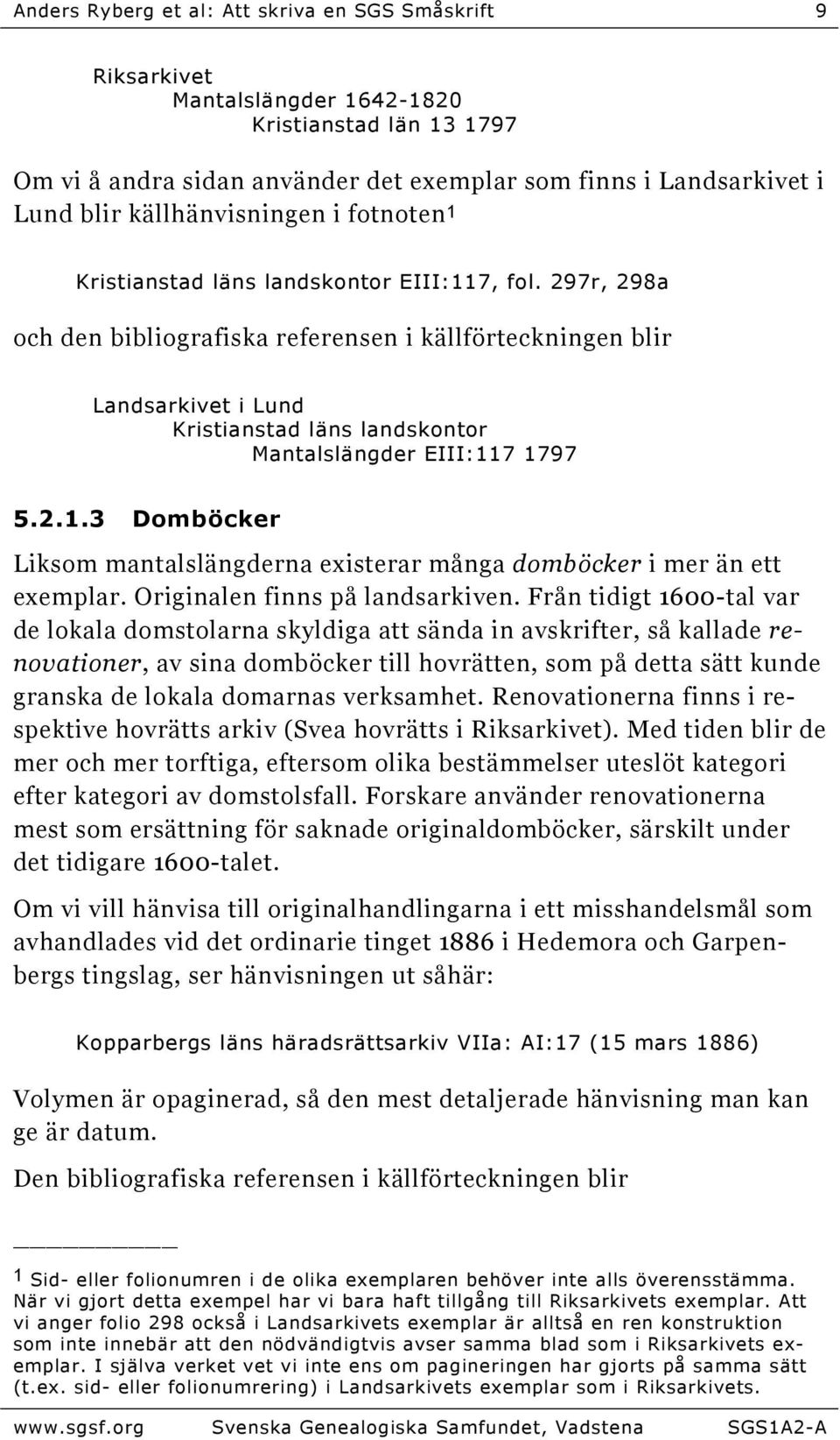 297r, 298a och den bibliografiska referensen i källförteckningen blir Landsarkivet i Lund Kristianstad läns landskontor Mantalslängder EIII:11