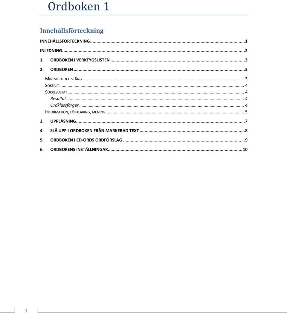 .. 4 Resultat... 4 Ordklassfärger... 4 INFORMATION, FÖRKLARING, MENING... 5 3. UPPLÄSNING... 7 4.