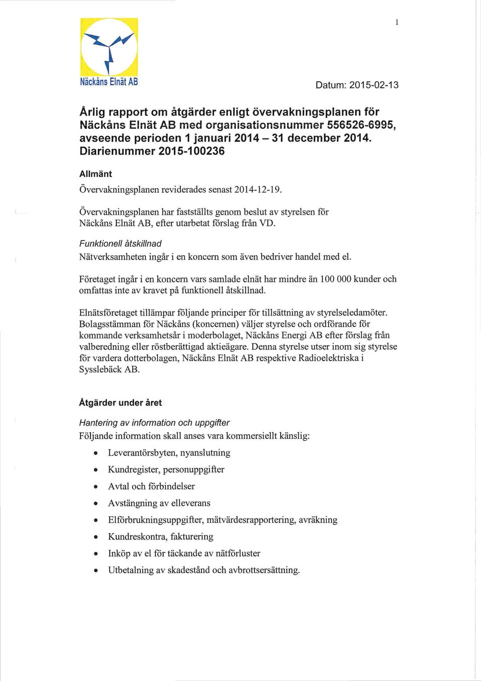Funktionell Nätverksamheten åtskillnad ingår i en koncern som även bedriver handel med el.