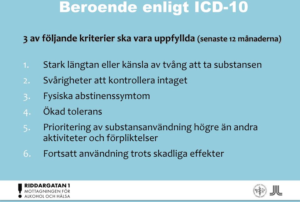 Svårigheter att kontrollera intaget 3. Fysiska abstinenssymtom 4. Ökad tolerans 5.