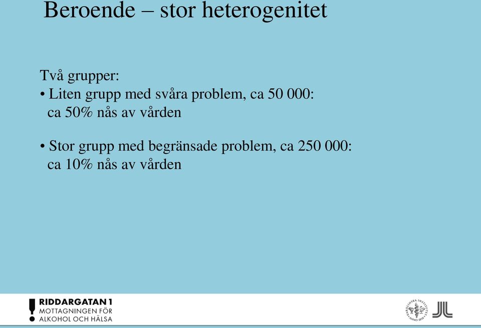 ca 50% nås av vården Stor grupp med