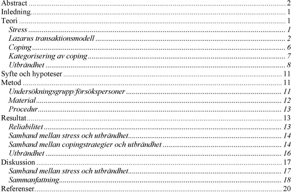 .. 13 Resultat... 13 Reliabilitet... 13 Samband mellan stress och utbrändhet.