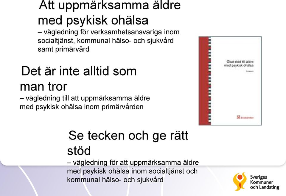 vägledning till att uppmärksamma äldre med psykisk ohälsa inom primärvården Se tecken och ge