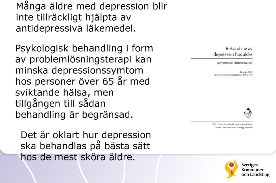 hos personer över 65 år med sviktande hälsa, men tillgången till sådan behandling är