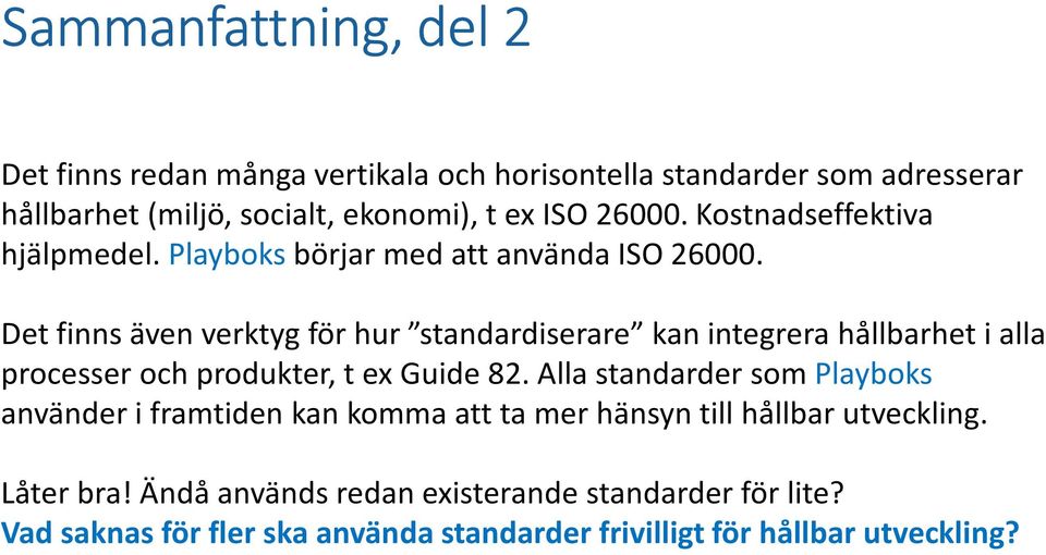 Det finns även verktyg för hur standardiserare kan integrera hållbarhet i alla processer och produkter, t ex Guide 82.