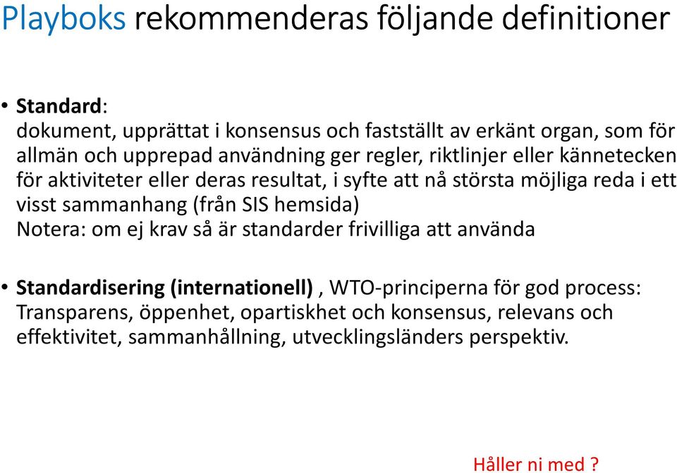 visst sammanhang (från SIS hemsida) Notera: om ej krav så är standarder frivilliga att använda Standardisering (internationell), WTO-principerna