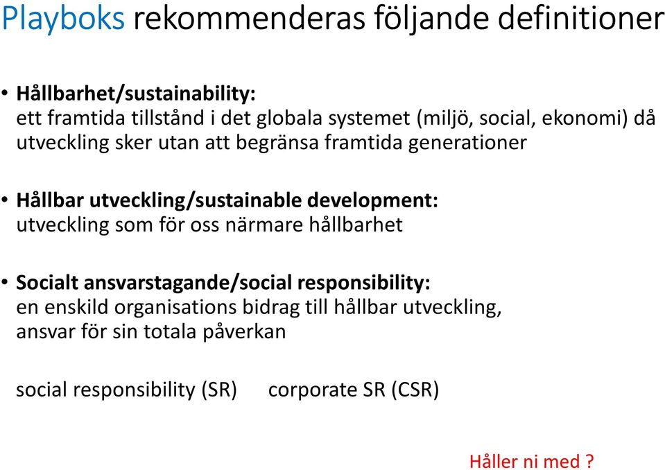 utveckling/sustainabledevelopment: utveckling som för oss närmare hållbarhet Socialt ansvarstagande/social