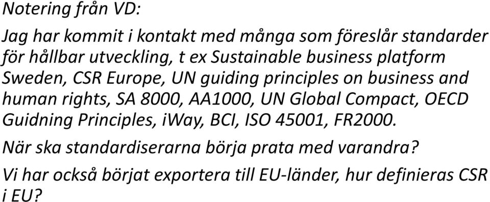 SA 8000, AA1000, UN Global Compact, OECD Guidning Principles, iway, BCI, ISO 45001, FR2000.