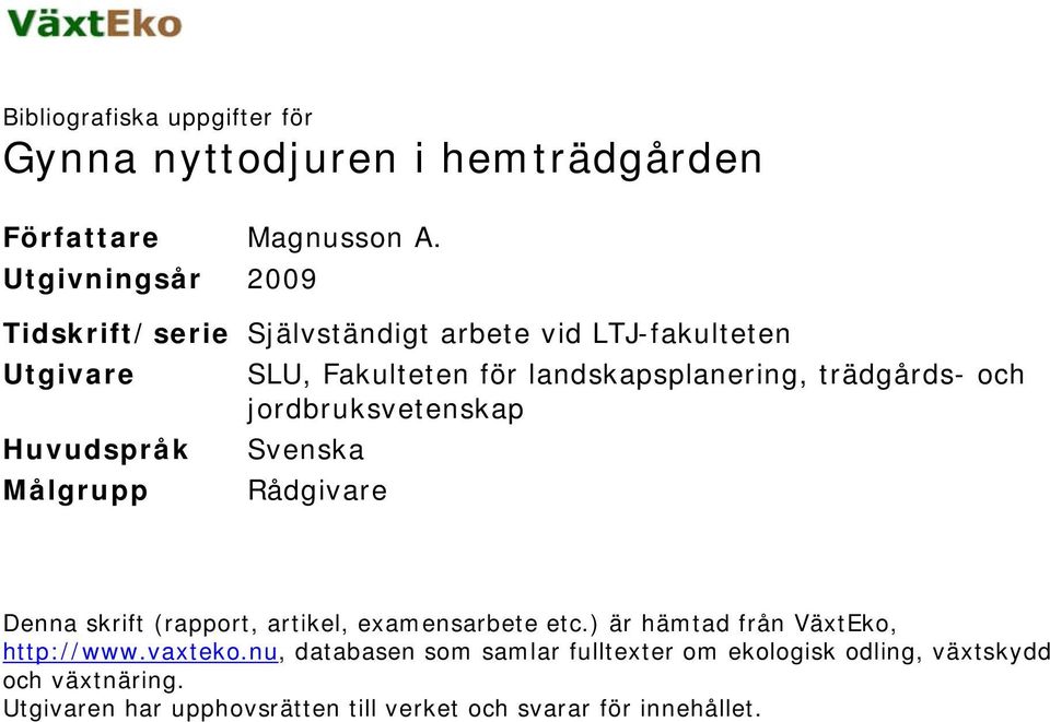 trädgårds- och jordbruksvetenskap Huvudspråk Svenska Målgrupp Rådgivare Denna skrift (rapport, artikel, examensarbete etc.