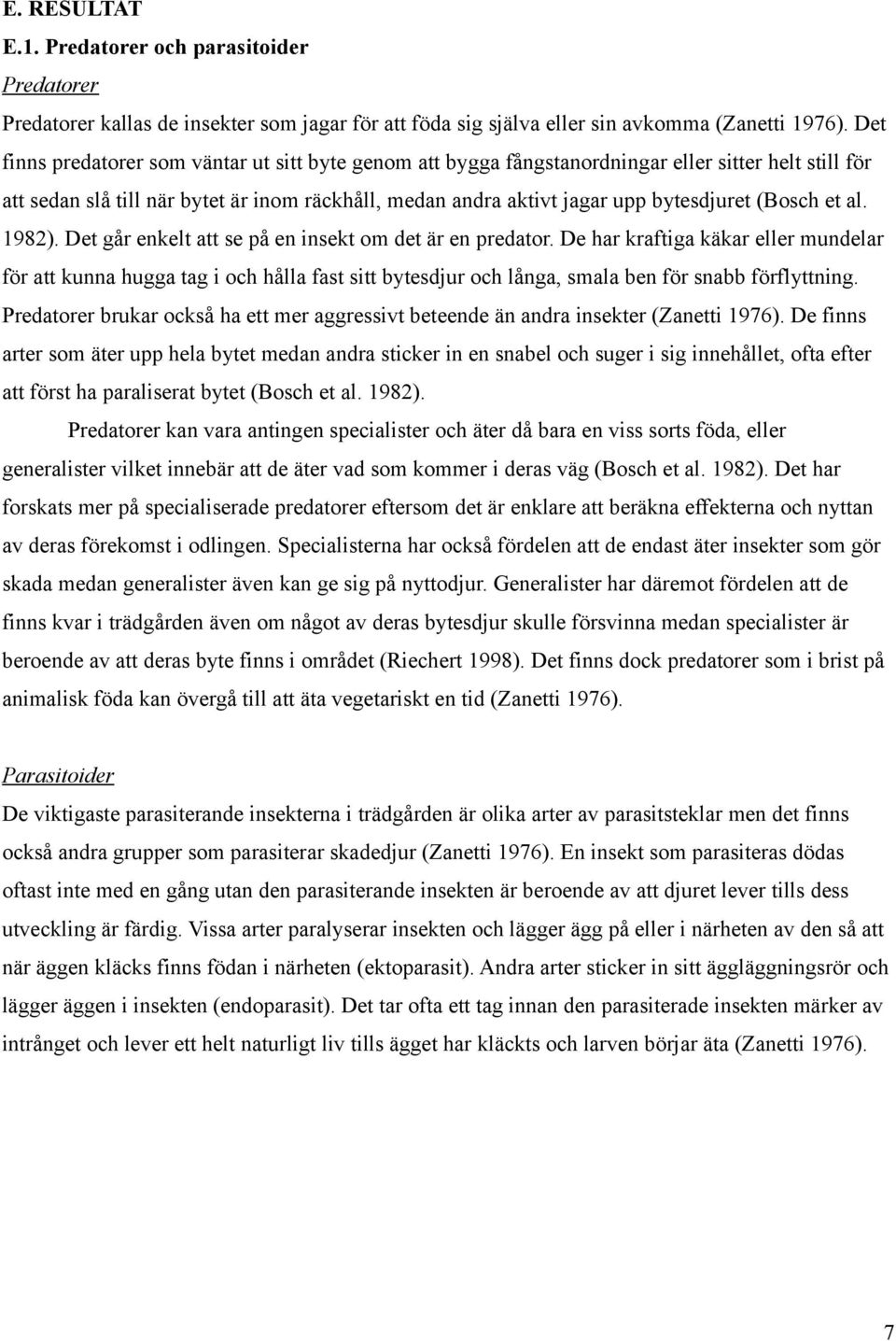 (Bosch et al. 1982). Det går enkelt att se på en insekt om det är en predator.