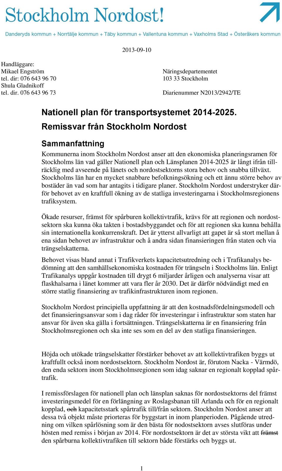 långt ifrån tillräcklig med avseende på länets och nordostsektorns stora behov och snabba tillväxt.