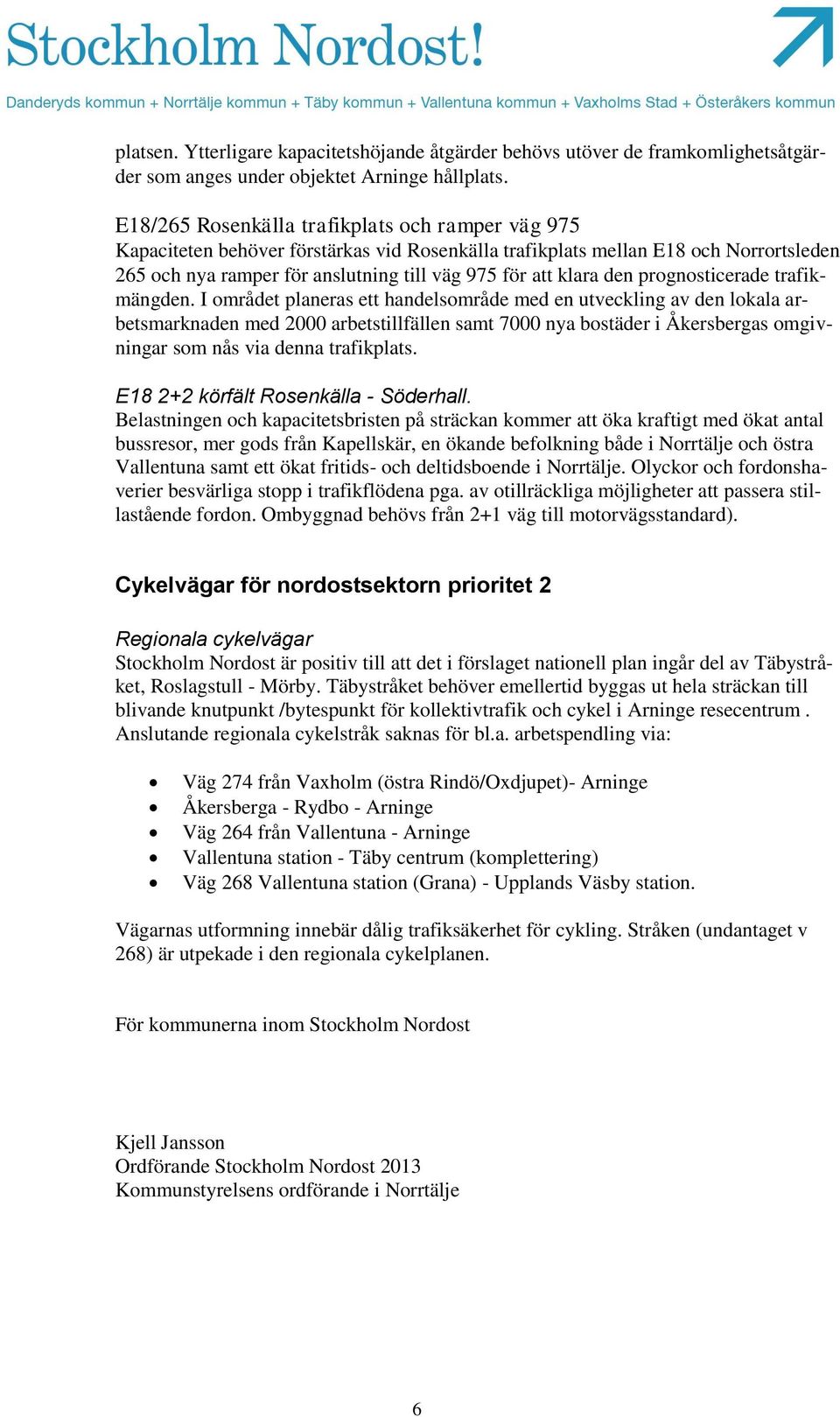 den prognosticerade trafikmängden.