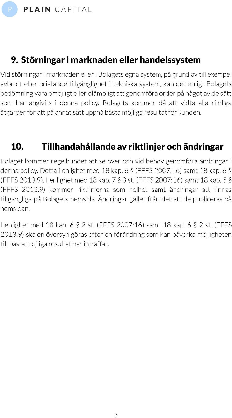 Bolagets kommer då att vidta alla rimliga åtgärder för att på annat sätt uppnå bästa möjliga resultat för kunden. 10.