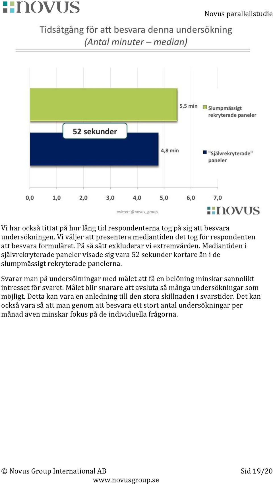 Svarar man på undersökningar med målet att få en belöning minskar sannolikt intresset för svaret. Målet blir snarare att avsluta så många undersökningar som möjligt.