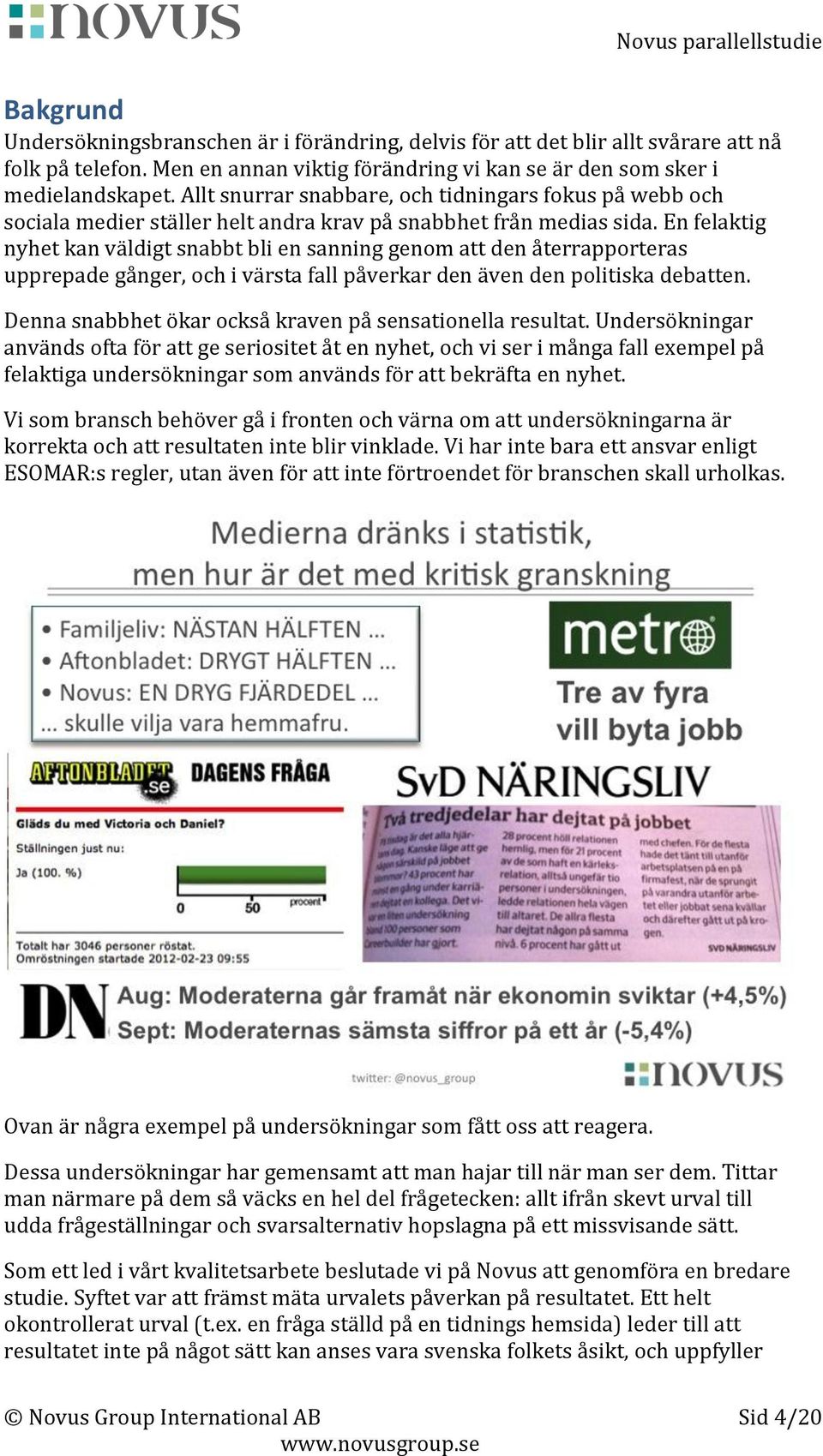 En felaktig nyhet kan väldigt snabbt bli en sanning genom att den återrapporteras upprepade gånger, och i värsta fall påverkar den även den politiska debatten.
