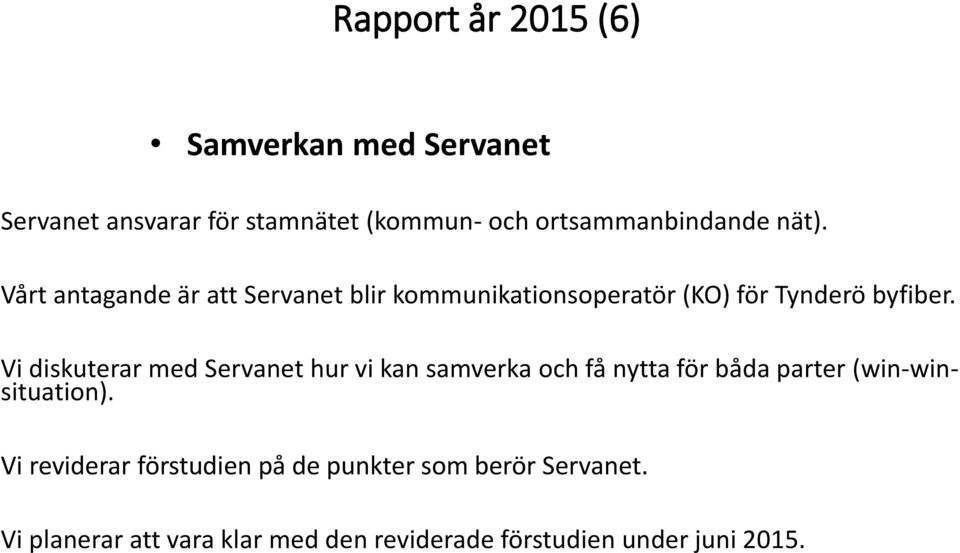 Vi diskuterar med Servanet hur vi kan samverka och få nytta för båda parter (win-winsituation).