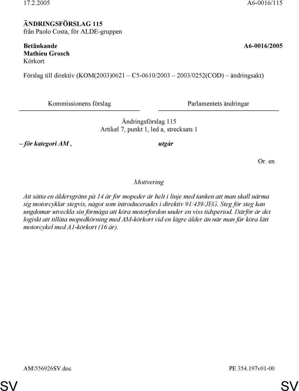 som introducerades i direktiv 91/439/JEG. Steg för steg kan ungdomar utveckla sin förmåga att köra motorfordon under en viss tidsperiod.