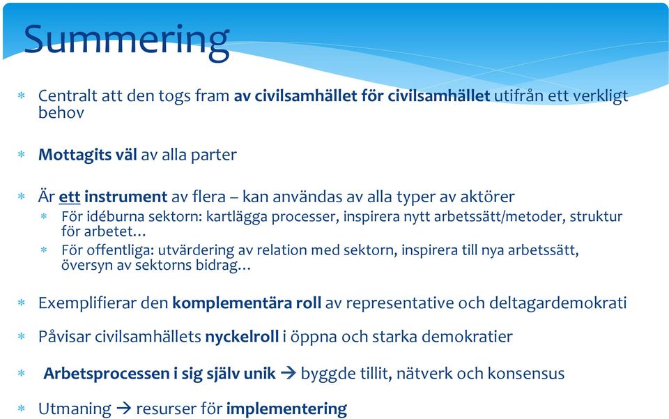 relation med sektorn, inspirera till nya arbetssätt, översyn av sektorns bidrag Exemplifierar den komplementära roll av representative och deltagardemokrati