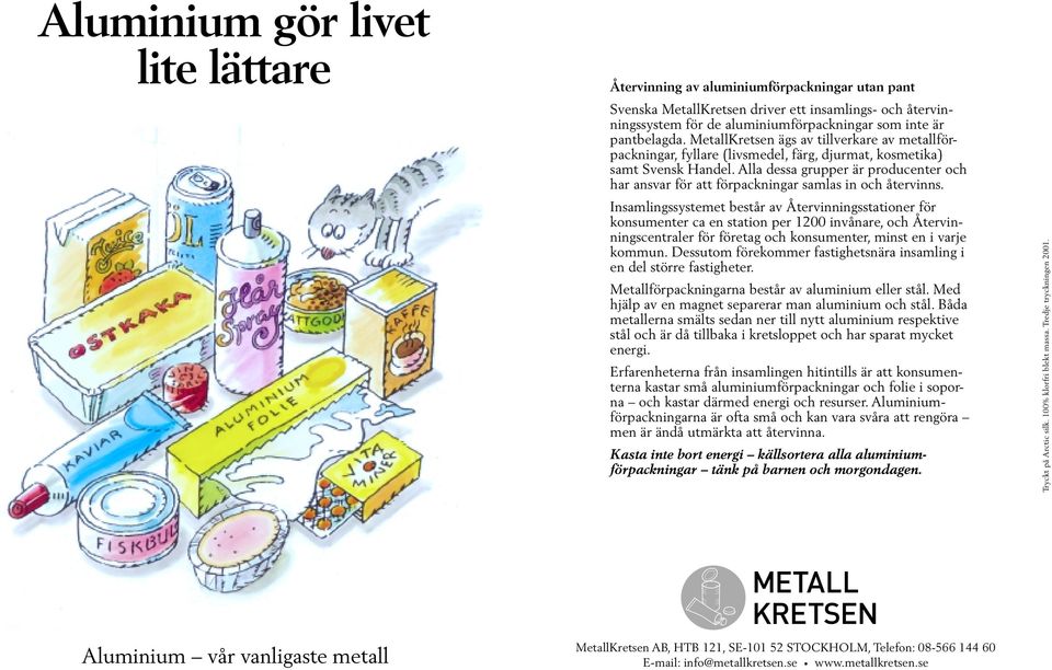 Alla dessa grupper är producenter och har ansvar för att förpackningar samlas in och återvinns.