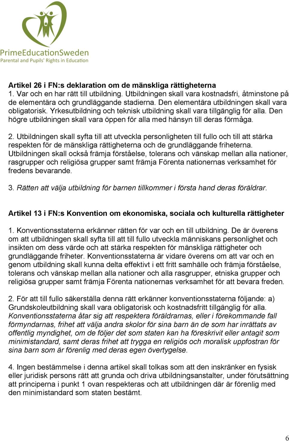 Den högre utbildningen skall vara öppen för alla med hänsyn till deras förmåga. 2.