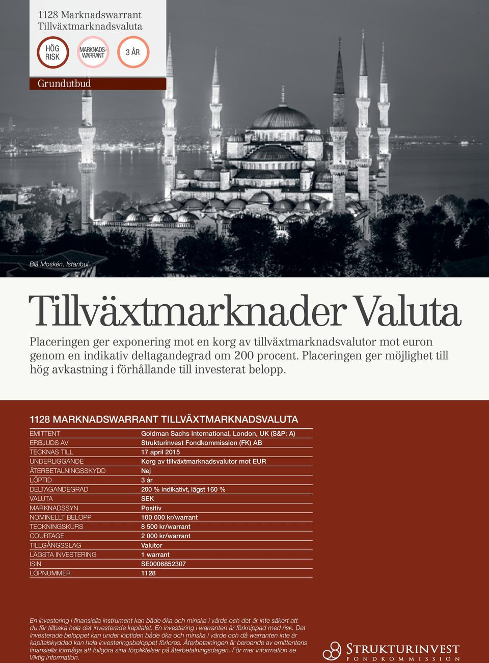 1128 MARKNADSWARRANT TILLVÄXTMARKNADSVALUTA EMITTENT Goldman Sachs International, London, UK (S&P: A) ERBJUDS AV Strukturinvest Fondkommission (FK) AB TECKNAS TILL 17 april 2015 UNDERLIGGANDE Korg av