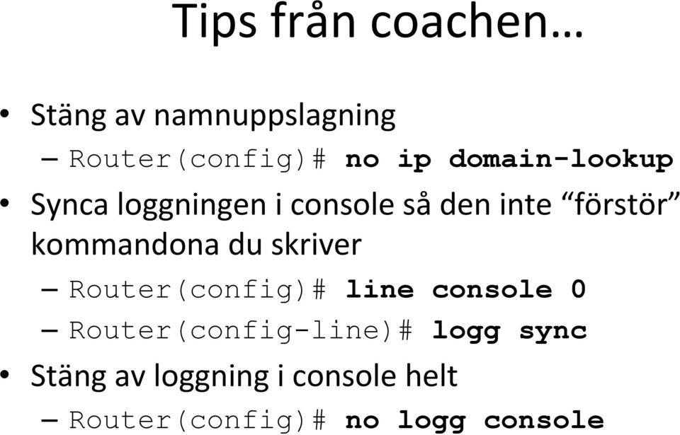 kommandona du skriver Router(config)# line console 0