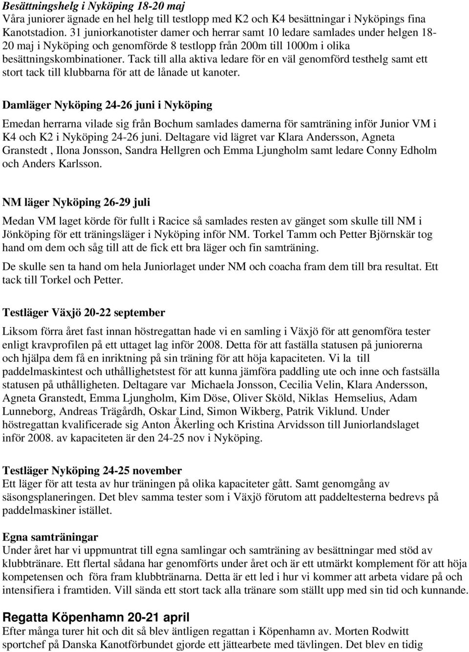 Tack till alla aktiva ledare för en väl genomförd testhelg samt ett stort tack till klubbarna för att de lånade ut kanoter.