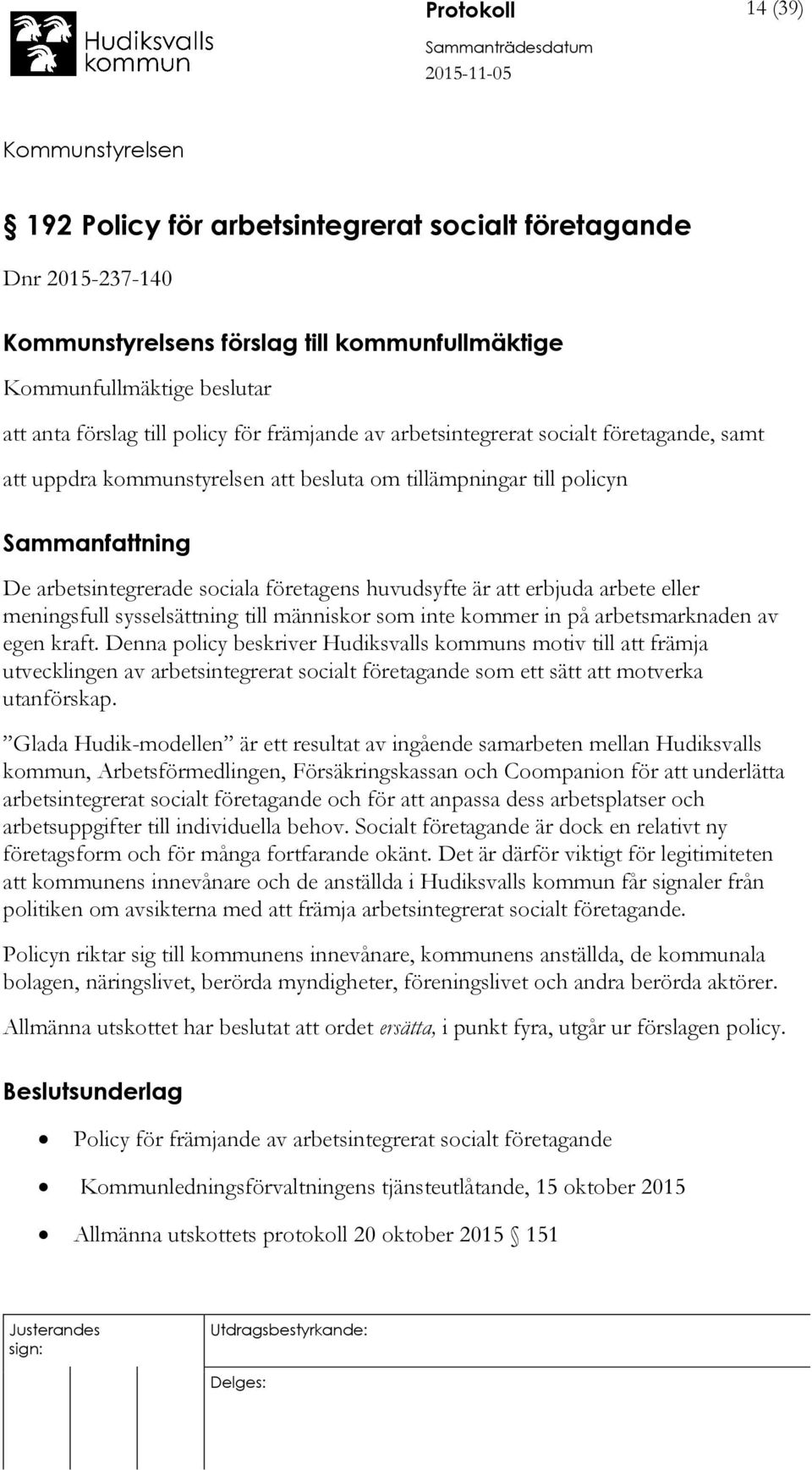 meningsfull sysselsättning till människor som inte kommer in på arbetsmarknaden av egen kraft.