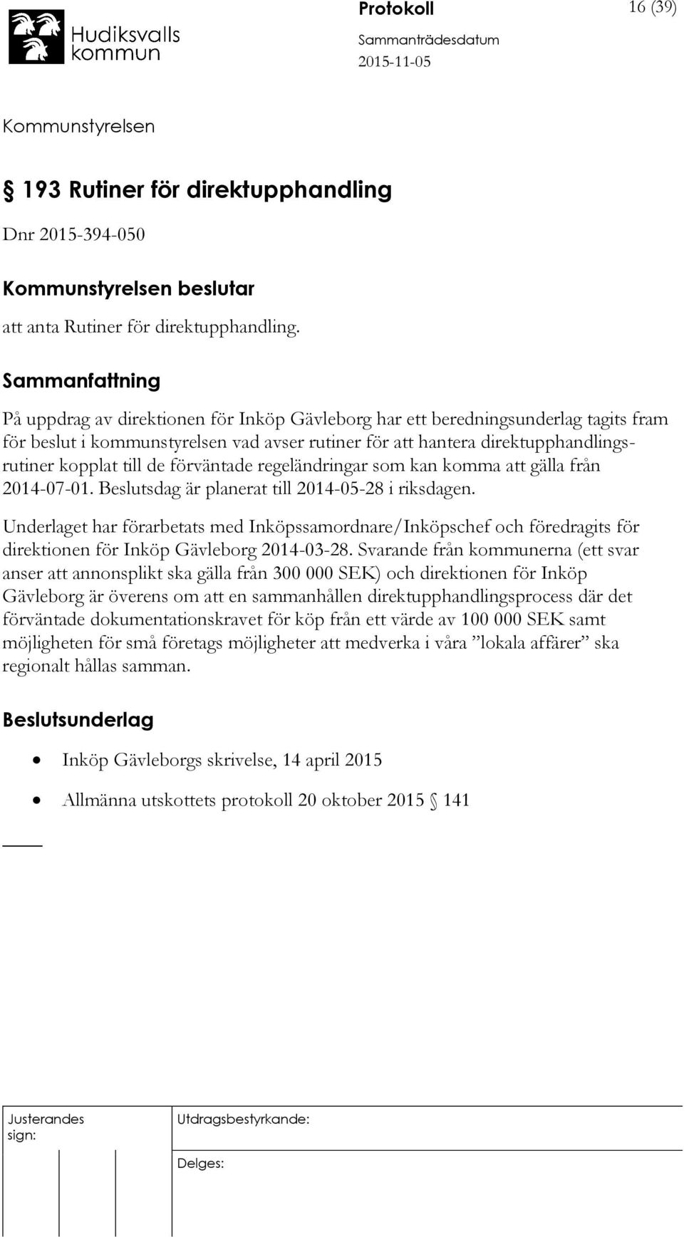 förväntade regeländringar som kan komma att gälla från 2014-07-01. Beslutsdag är planerat till 2014-05-28 i riksdagen.
