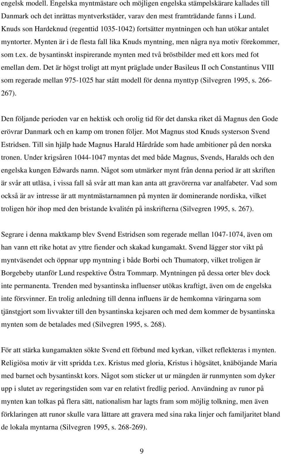 de bysantinskt inspirerande mynten med två bröstbilder med ett kors med fot emellan dem.