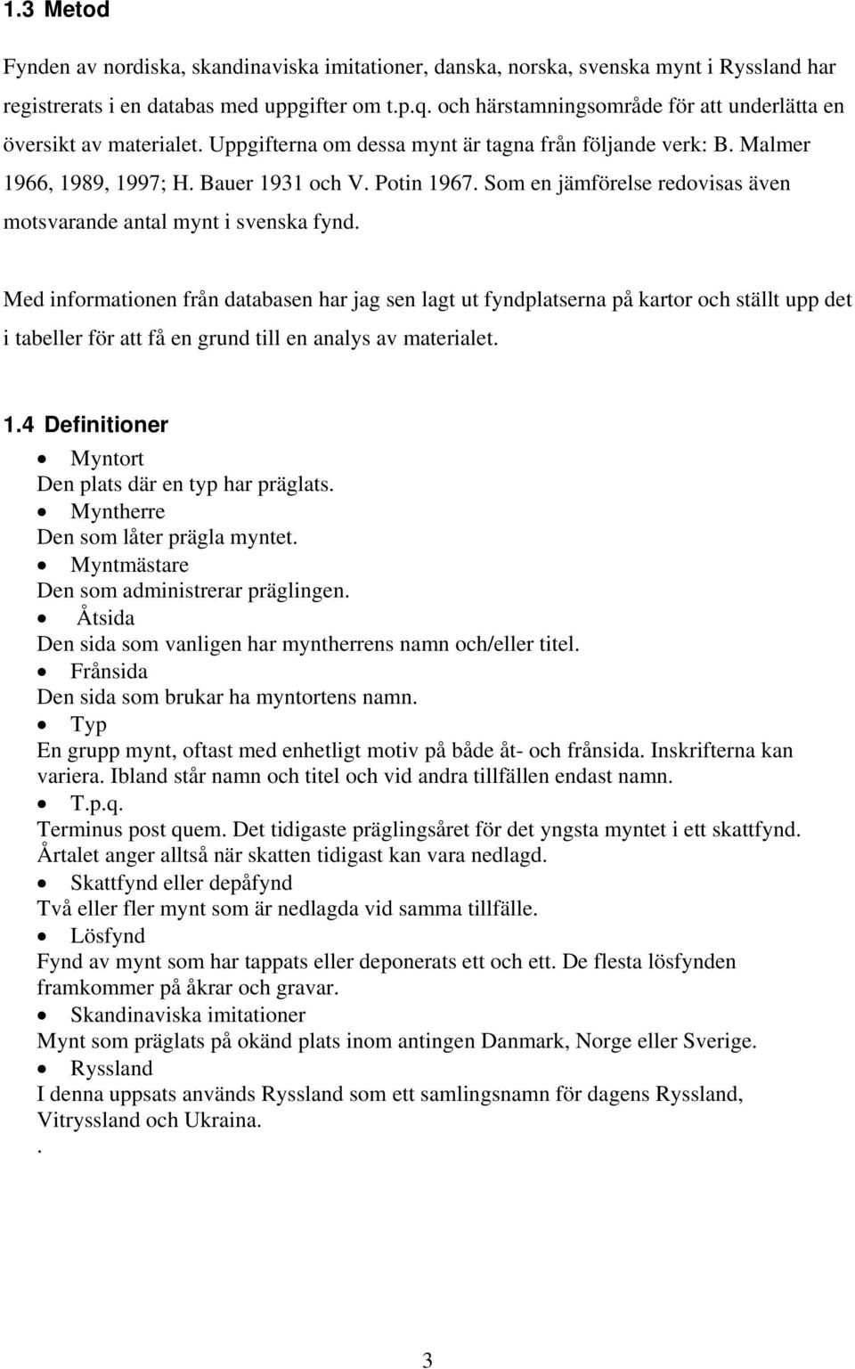 Som en jämförelse redovisas även motsvarande antal mynt i svenska fynd.