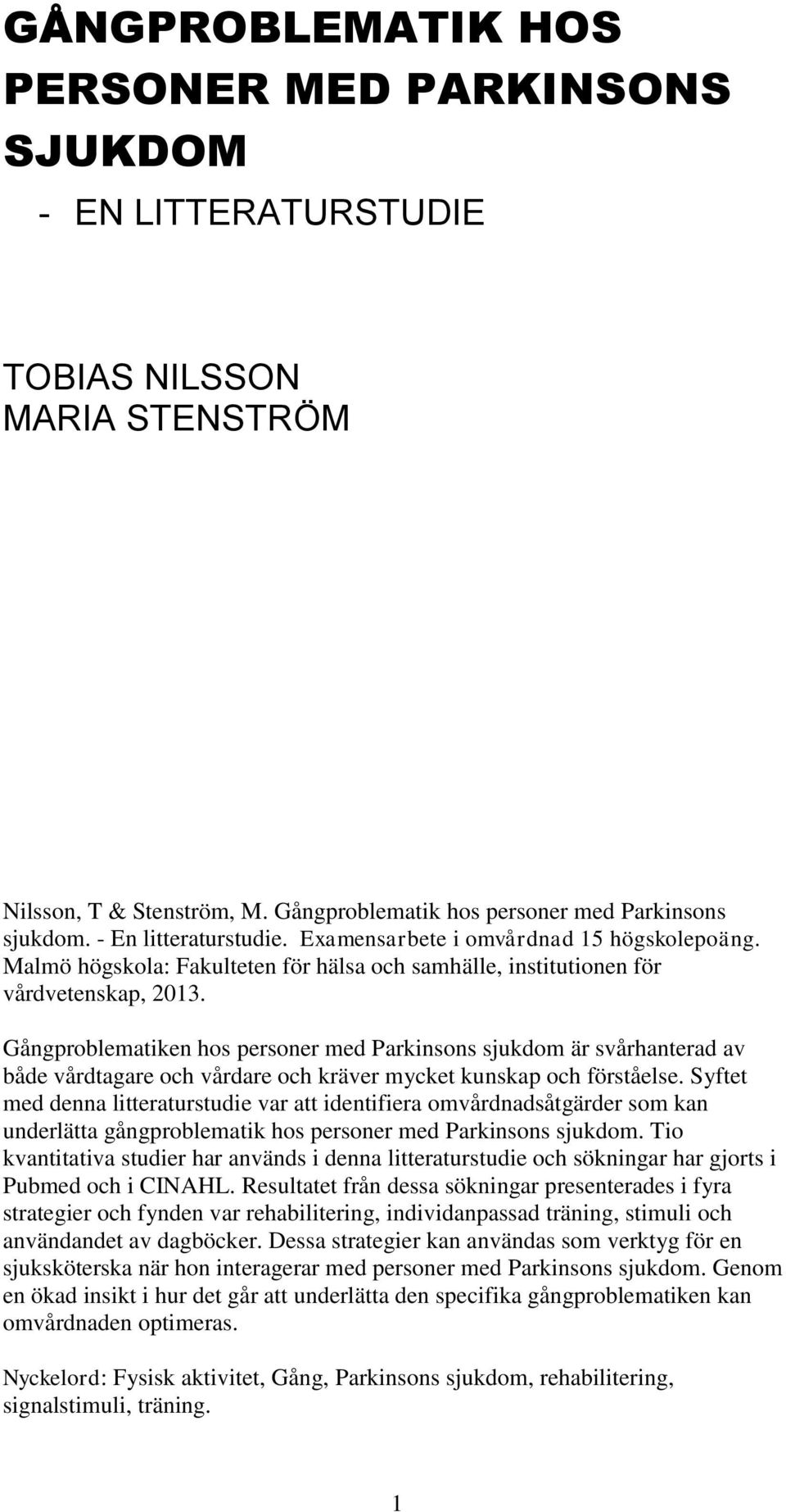 Gångproblematiken hos personer med Parkinsons sjukdom är svårhanterad av både vårdtagare och vårdare och kräver mycket kunskap och förståelse.