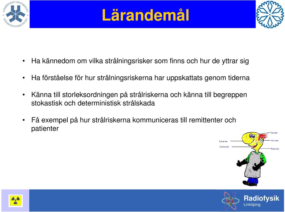 storleksordningen på strålriskerna och känna till begreppen stokastisk och