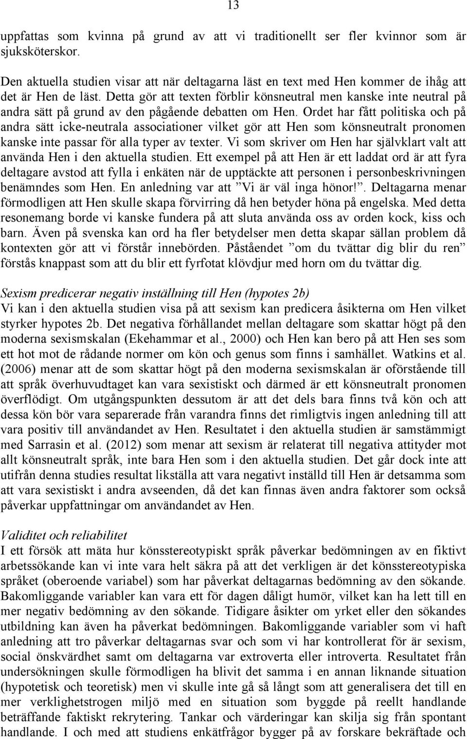 Detta gör att texten förblir könsneutral men kanske inte neutral på andra sätt på grund av den pågående debatten om Hen.