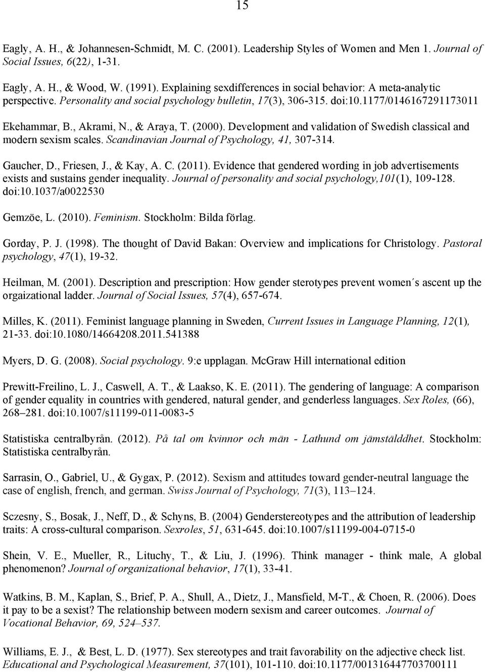 , & Araya, T. (2000). Development and validation of Swedish classical and modern sexism scales. Scandinavian Journal of Psychology, 41, 307-314. Gaucher, D., Friesen, J., & Kay, A. C. (2011).