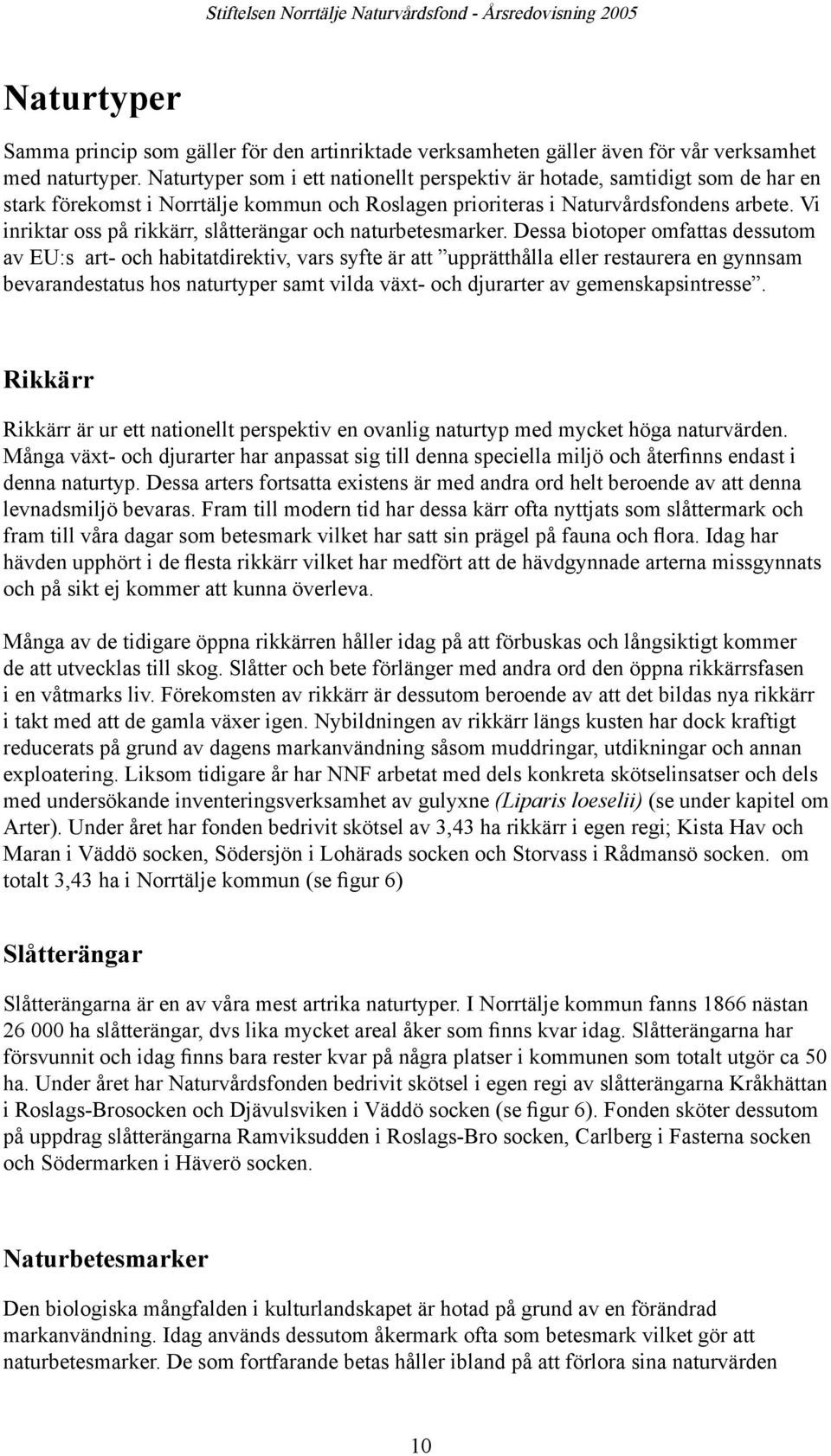 Vi inriktar oss på rikkärr, slåtterängar och naturbetesmarker.