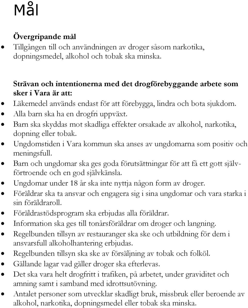 Barn ska skyddas mot skadliga effekter orsakade av alkohol, narkotika, dopning eller tobak. Ungdomstiden i Vara kommun ska anses av ungdomarna som positiv och meningsfull.