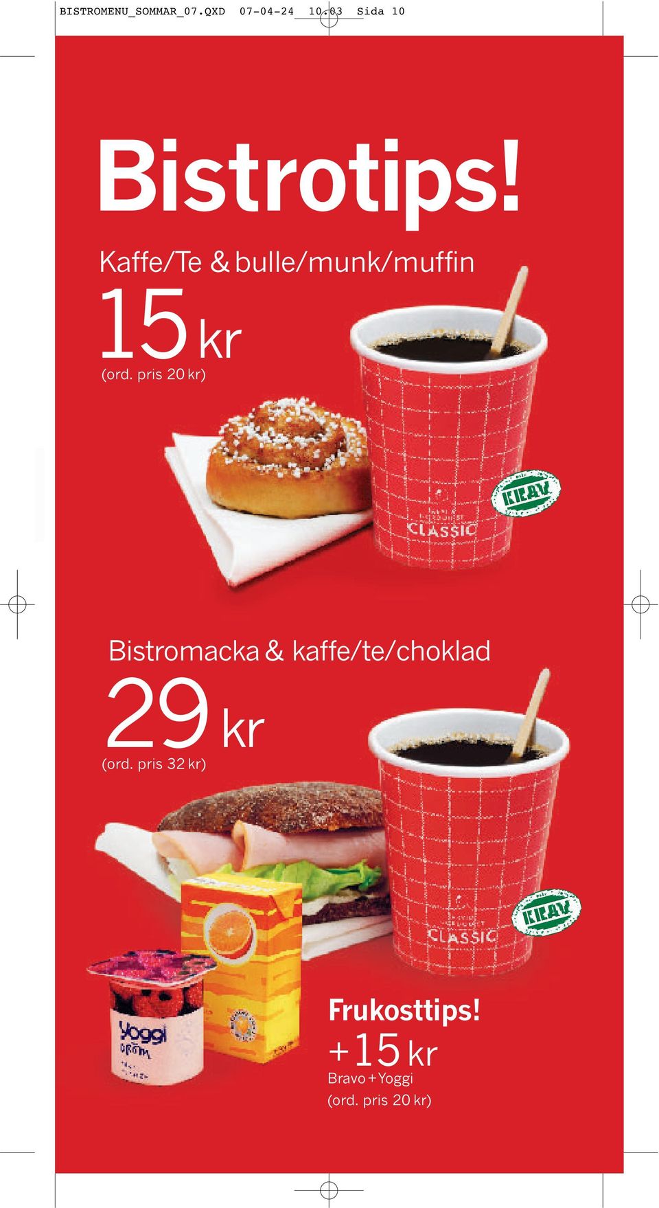 Kaffe/Te & bulle/munk/muffin 15 kr (ord.